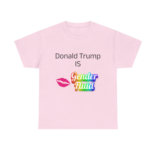 Donald Trump is Gender Fluid - Unisex Heavy Cotton Tee