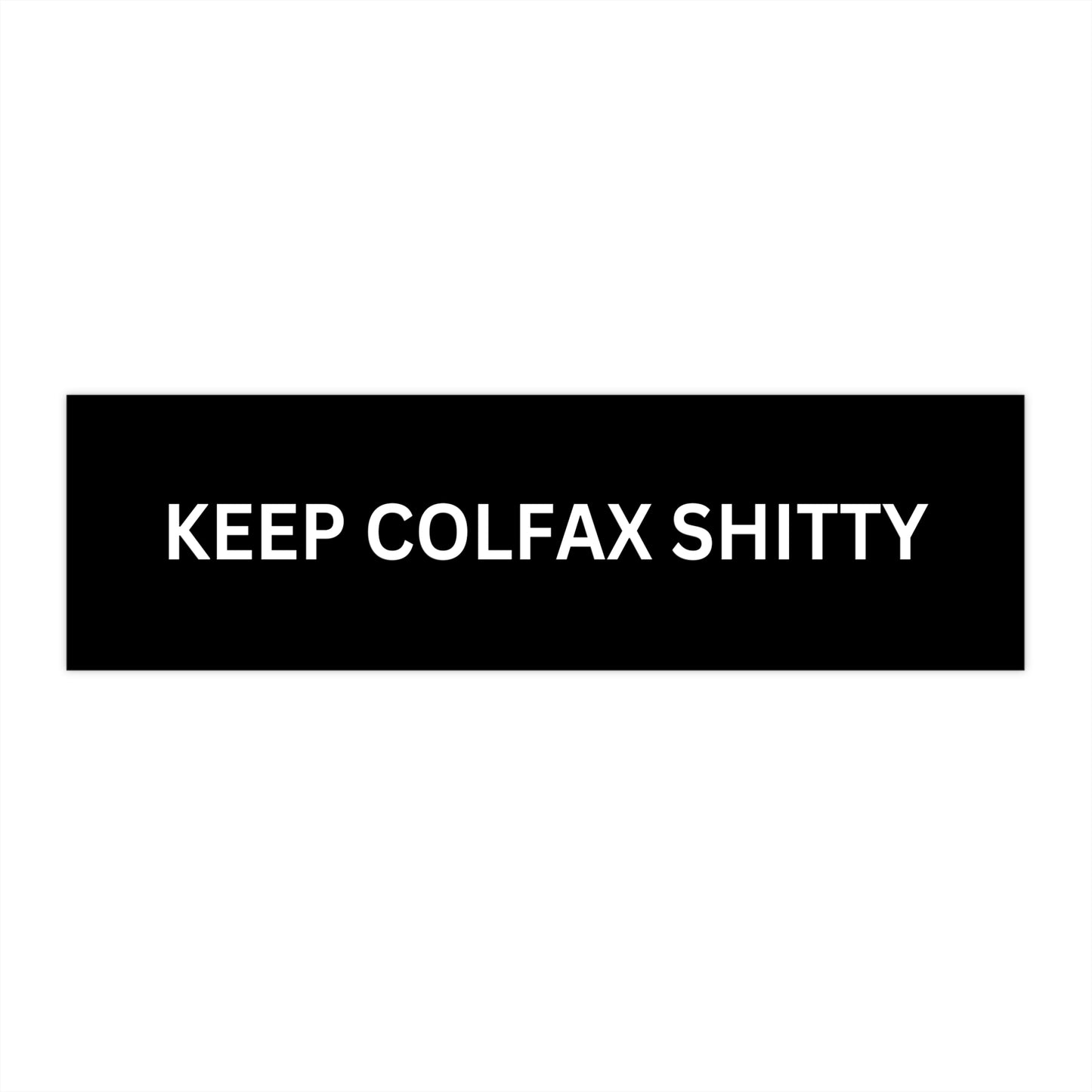 Keep Colfax Shitty Bumper Sticker